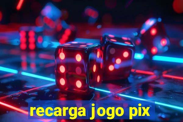 recarga jogo pix